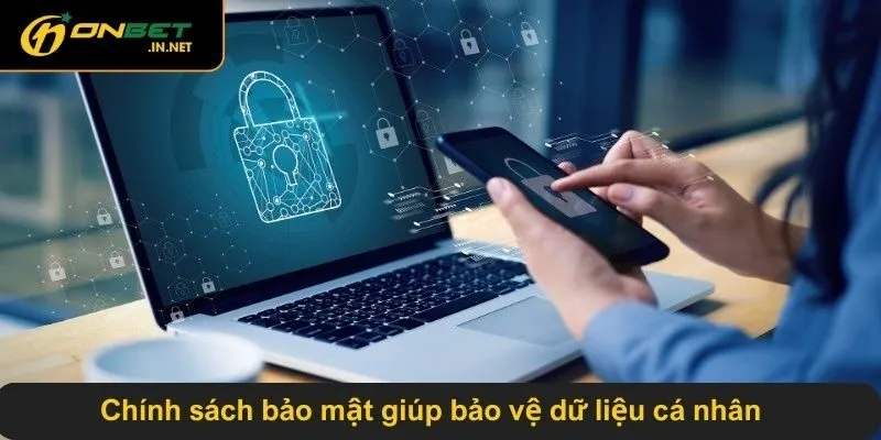 Chính sách bảo mật giúp bảo vệ dữ liệu cá nhân
