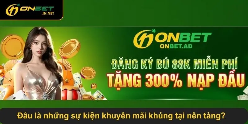 Đâu là những sự kiện khuyến mãi khủng tại nền tảng onbetvip